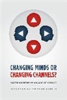 Kevin Arceneaux, Kevin Johnson Arceneaux, Arceneaux Kevin, Martin Johnson - Changing Minds Or Changing Channels Partisannews in an Age of Choic