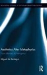 Miguel Beistegui - Aesthetics After Metaphysics