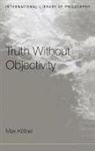 Max Kolbel, Max Kölbel - Truth Without Objectivity
