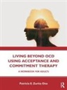Patricia E. Zurita Ona - Living Beyond Ocd Using Acceptance and Commitment Therapy