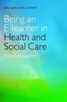 Julie Santy, Julie (University of Hull Santy, Julie Smith Santy, Santy Julie, Liz Smith, Liz (University of Hull Smith - Being an E-Learner in Health and Social Care