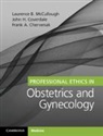 Frank A Chervenak, Frank A. Chervenak, Chervenak Frank A., John H Coverdale, John H. Coverdale, John H. (Baylor College of Medicine Coverdale... - Professional Ethics in Obstetrics and Gynecology