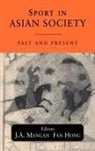 Fan (Bangor University Hong, Fan Hong, Fan (Bangor University Hong, Hong Fan, J A Mangan, J. A. Mangan... - Sport in Asian Society