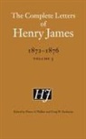 Henry James, Pierre A Walker, Pierre A. Walker, Greg W Zacharias, Greg W. Zacharias - Complete Letters of Henry James, 18721876
