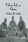 Smith, Arthur H. Smith - Village Life in China