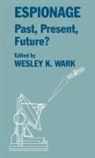 Wesley K. Wark, Wesley K Wark, Wesley K. Wark - Espionage: Past, Present and Future?