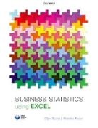 Glyn Davis, Glyn (Principal Lecturer in E-Business and Davis, Glyn (Principal Lecturer in e-Business and Data Analysis Davis, Davis Glyn, Branko Pecar, Branko (Visiting Fellow of the University of Gloucestershire; VP- ExxonMobil Global Account Pecar... - Business Statistics Using Excel