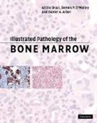 Daniel A Arber, Daniel A. Arber, Daniel A. (Stanford University Arber, Dennis P O'Malley, Dennis P. (Indiana University) O'Malley, O'Malley Dennis P.... - Illustrated Pathology of the Bone Marrow