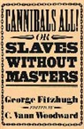 George Fitzhugh, C. Vann Woodward - Cannibals All! Or, Slaves Without Masters