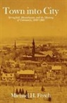 Michael H. Frisch - Town Into City
