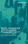 Andrew Defty - Britain, America and Anti-Communist Propaganda 1945-53