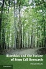 Insoo Hyun, Insoo (Associate Professor of Bioethics) Hyun, Hyun Insoo - Bioethics and the Future of Stem Cell Research