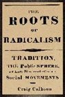 Craig Calhoun - Roots of Radicalism