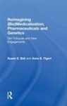Susan Figert Bell, Susan Bell, Susan E Bell, Susan E. Bell, Bell Susan, Anne Figert... - Reimagining (Bio)medicalization, Pharmaceuticals and Genetics