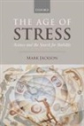 Mark Jackson, Mark (Professor of the History of Medicin Jackson, Mark (Professor of the History of Medicine Jackson - Age of Stress