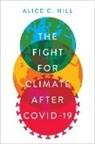 Alice C Hill, Alice C. Hill, Alice C. (Senior Fellow for Climate Change P Hill, Alice C. (Senior Fellow for Climate Change Policy Hill - Fight for Climate After Covid-19
