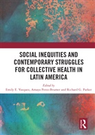 Emily E Perez-Brumer Vasquez, Richard Parker, Richard (Columbia University Parker, Parker Richard, Amaya G Perez-Brumer, Amaya G. Perez-Brumer... - Social Inequities and Contemporary Struggles for Collective Health