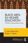 Robert T Palmer, Robert T. Palmer, J Luke Wood, J. Luke Wood, J. Luke (San Diego State University Wood - Black Men in Higher Education