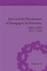 Barry L Stiefel, Barry L. Stiefel - Jews and the Renaissance of Synagogue Architecture, 14501730