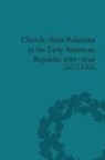 James S Kabala - Church-State Relations in the Early American Republic, 17871846