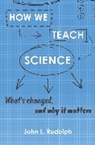 John L. Rudolph, Rudolph John L. - How We Teach Science