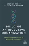Raafi-Karim Alidina, Stephen Frost, Stephen Alidina Frost, Stephen Frost Frost, Frost Stephen - Building an Inclusive Organization