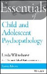 Alan S. (University of Georgia) Kaufman, Nadeen L. (Clinical Assessment and Training Institute Kaufman, Kaufman Alan S., Kaufman Nadeen L., Linda Wilmshurst, Linda (Lake County Schools Wilmshurst... - Essentials of Child and Adolescent Psychopathology
