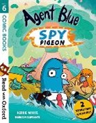 Debbie White, Rebecca Clements - Read With Oxford: Stage 6: Comic Books: Agent Blue, Spy Pigeon
