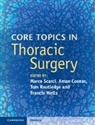 Marco Coonar Scarci, Aman Coonar, Coonar Aman, Tom Routledge, Routledge Tom, Marco Scarci... - Core Topics in Thoracic Surgery