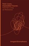 Irmgard Emmelhainz - Toxic Loves, Impossible Futures
