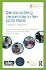 Karen John, Elizabeth Klavins, Christine Parker, Julie Vaggers, Margy Whalley, Margy John Whalley... - Democratising Leadership in the Early Years