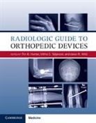 Tim B. Taljanovic Hunter, Tim B Hunter, Tim B. Hunter, Hunter Tim B., Mihra S Taljanovic, Mihra S. Taljanovic... - Radiologic Guide to Orthopedic Devices