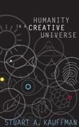 Kauffman, Stuart A Kauffman, Stuart A. Kauffman, Stuart A. (Affiliate Professor Kauffman, Kauffman Stuart A. - Humanity in a Creative Universe