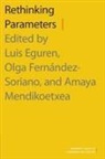 Luis (Full Professor of Spanish Linguistic Eguren, Luis (Full Professor of Spanish Linguistics Eguren, Eguren Luis, Olga Fernandez-Soriano, Olga (Full Professor of Spanish Linguistics Fernandez-Soriano, Amaya (Senior Lecturer Mendikoetxea... - Rethinking Parameters
