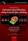 Michael Chappell, Michael (Associate Professor of Engineer Chappell, Michael (Associate Professor of Engineering Science Chappell, Chappell Michael, Bradley Macintosh, Bradley (Associate Professor and Neuroimaging Scientist MacIntosh... - Introduction to Perfusion Quantification Using Arterial Spin Labelling