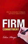 Colin Mayer, Colin (Peter Moores Professor of Management Mayer, Colin (Peter Moores Professor of Management Studies Mayer - Firm Commitment