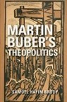 Samuel H Brody, Samuel Hayim Brody - Martin Buber''s Theopolitics