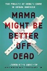 Laurie Kaye Abraham, Abraham Laurie Kaye - Mama Might Be Better Off Dead