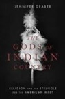 Jennifer Graber, Jennifer (Associate Professor of Religious Graber, Jennifer (Associate Professor of Religious Studies Graber, Graber Jennifer - Gods of Indian Country