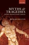 Richard Buxton, Richard (Emeritus Professor of Greek Langu Buxton, Richard (Emeritus Professor of Greek Language and Literature Buxton - Myths and Tragedies in Their Ancient Greek Contexts