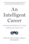 Michael B Arthur, Michael B. (Professor of Management Arthur, Arthur Michael B., Svetlana N Khapova, Svetlana N. (Professor of Careers and Organization Studies Khapova, Khapova Svetlana N.... - Intelligent Career