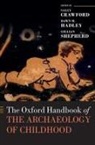 Sally (Senior Research Fellow Crawford, Sally Crawford, Crawford Sally, Dawn Hadley, Hadley Dawn, Gillian Shepherd... - Oxford Handbook of the Archaeology of Childhood
