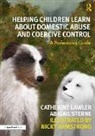 Nicky Armstrong, Armstrong Nicky, Catherine Lawler, Catherine Sterne Lawler, Abigail Sterne, Sterne Abigail - Helping Children Learn About Domestic Abuse and Coercive Control