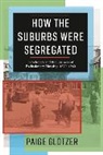 Paige Glotzer - How the Suburbs Were Segregated