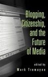Mark Tremayne, Mark Tremayne - Blogging, Citizenship, and the Future of Media