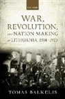 Tomas Balkelis, Tomas (Senior Research Fellow Balkelis - War, Revolution, and Nation-Making in Lithuania, 1914-1923