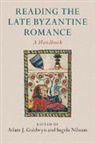 Adam J. (North Dakota State University) N Goldwyn, Adam J Goldwyn, Adam J. (North Dakota State University) Goldwyn, Goldwyn Adam J., Ingela Nilsson, Ingela (Uppsala Universitet Nilsson... - Reading the Late Byzantine Romance