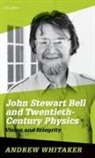 Andrew Whitaker, Andrew (Professor of Physics Whitaker, Whitaker Andrew - John Stewart Bell and Twentieth-Century Physics