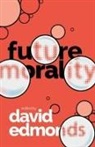 David (Distinguished Research Fellow Edmonds, David Edmonds - Future Morality
