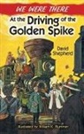 David Shepherd, David Ward Shepherd, E.F. Ward - We Were There At the Driving of the Golden Spike
